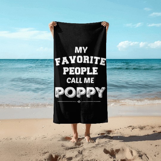 My Favorite People Call Me Poppy Poppy Gift for Ch Beach Towels