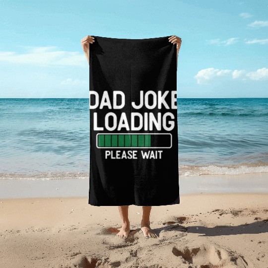 Dad joke loading please wait Beach Towels