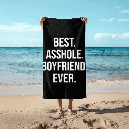 Best Asshole Boyfriend Ever Beach Towels