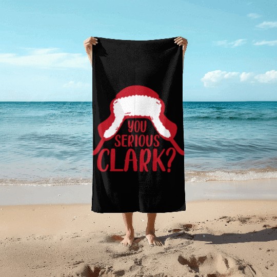 YOU SERIOUS CLARK - FUNNY CHRISTMAS Beach Towels