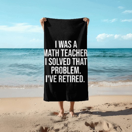 Funny Retired Math Teacher Retirement Party Beach Towels