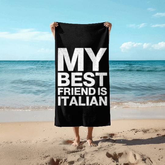 My Best Friend Is Italian. I Love Italy Beach Towels