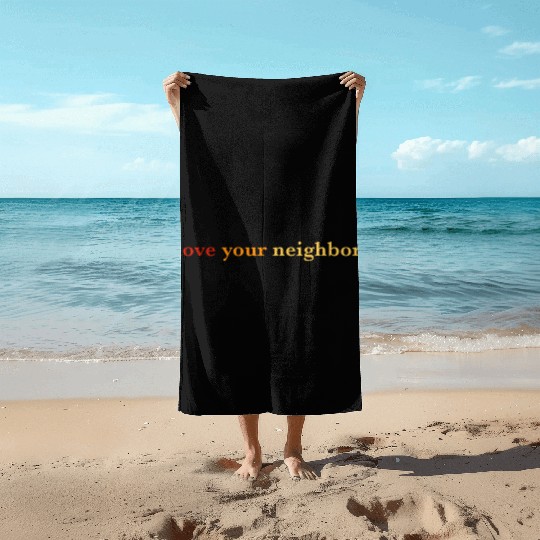 Love your neighbor Beach Towels