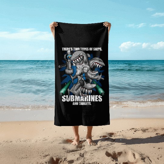 There's Two Types of Ships Submarines and Targets! Beach Towels