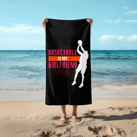 Basketball Is My Girlfriend Funny Basketball Coach Beach Towels