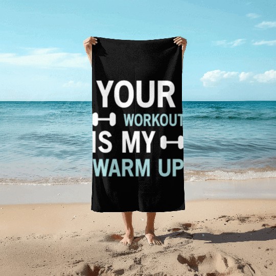 Your Workout Is My Warm Up Funny Gym Beach Towels For Men