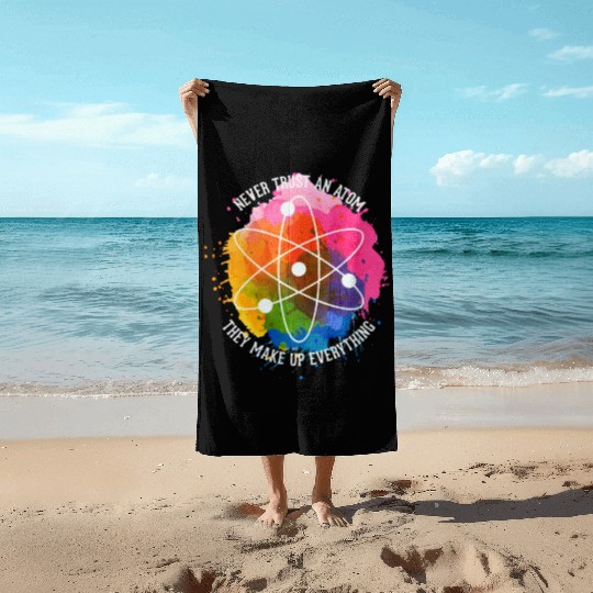 Never trust an Atom - they make up everything Beach Towels