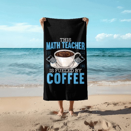 This Math Teacher Is Fueled By Coffee Caffeine Beach Towels