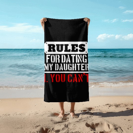 Rules For Dating My Daughter You Can T Dad Gift Beach Towels