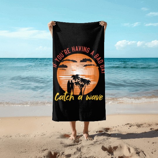 if you having a bad day catch a wave summer surf Beach Towels