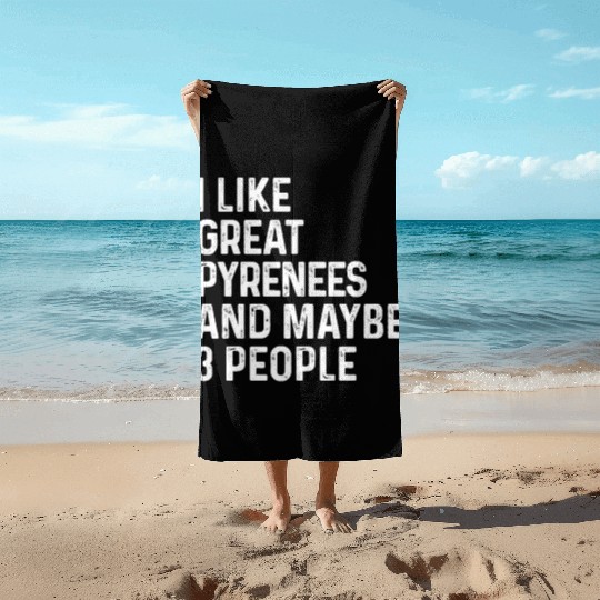 I Like Great Pyrenees And Maybe 3 People Dog Beach Towels
