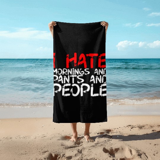 I Hate Mornings And Pants And People 3 Beach Towels