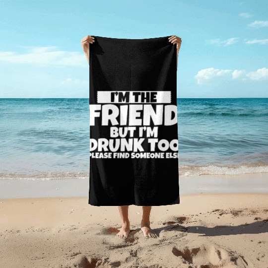 I'm Drunk Too Please Find Someone Else 2 Beach Towels
