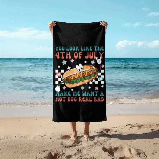 Makes Me Want A Hot Dog Real Bad, 4th July Beach Towels