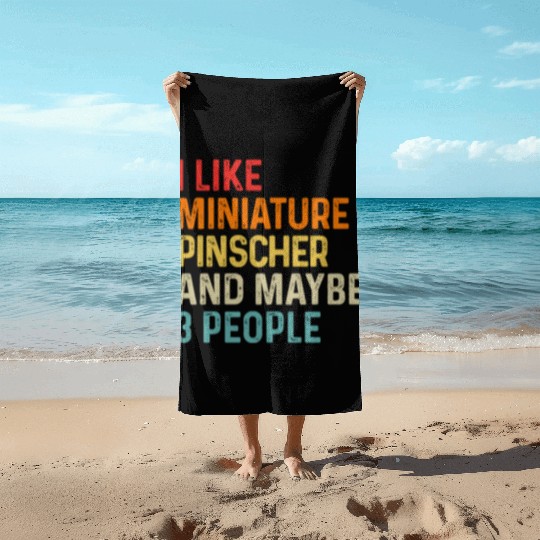 I Like Miniature Pinscher And Maybe 3 People Dog Beach Towels