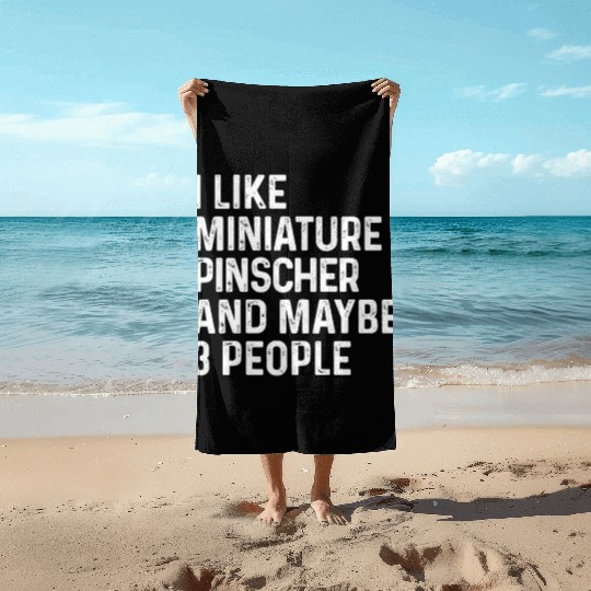 I Like Miniature Pinscher And Maybe 3 People Dog Beach Towels