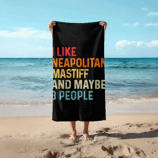 I Like Neapolitan Mastiff And Maybe 3 People Dog Beach Towels