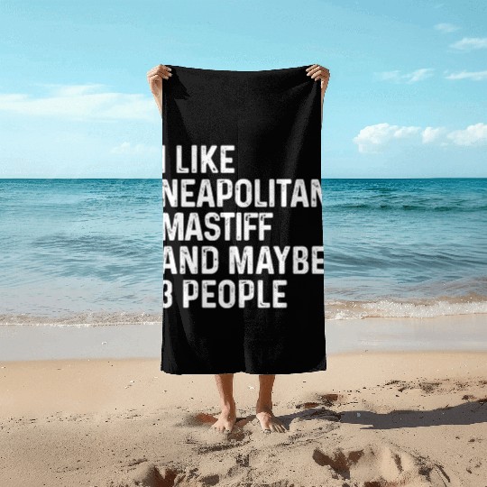 I Like Neapolitan Mastiff And Maybe 3 People Dog Beach Towels