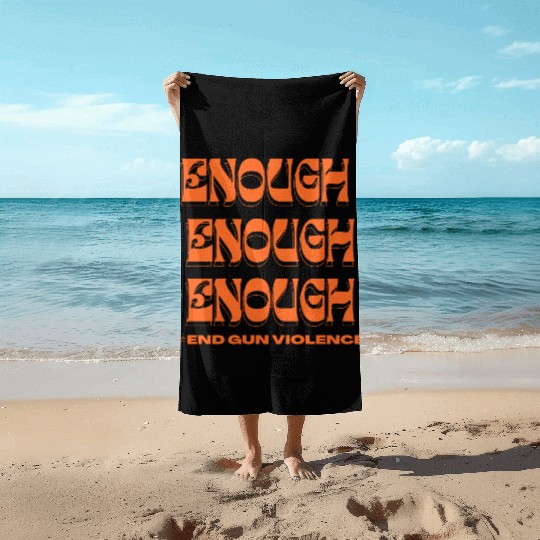 Enough End Gun Violence Wear Orange Anti Violence Beach Towels