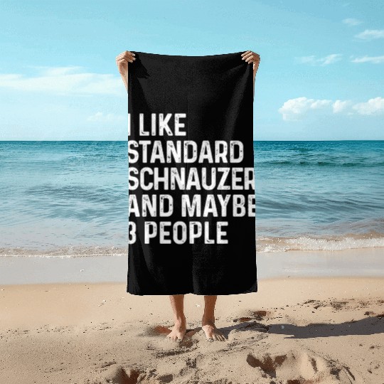 I Like Standard Schnauzer And Maybe 3 People Dog Beach Towels