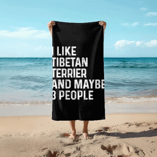 I Like Tibetan Terrier And Maybe 3 People Dog Beach Towels
