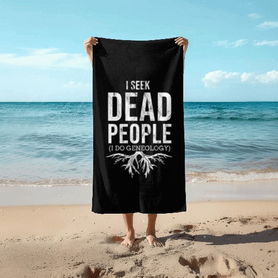 I Seek Dead People I Do Genealogy For Genealogy Beach Towels