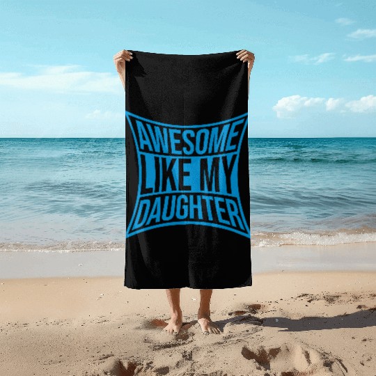 Awesome Like My Daughter Beach Towels