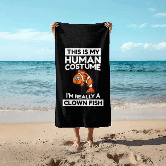 This Is My Human Costume I'm Really A Clown Fish Beach Towels