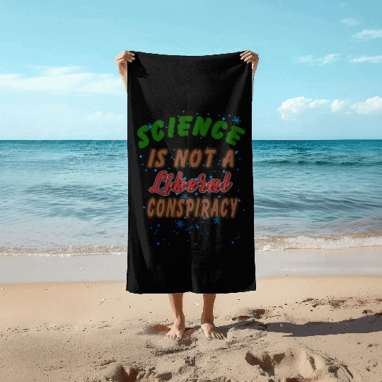 Science Is Not A Liberal Conspiracy Funny Quotes Beach Towels