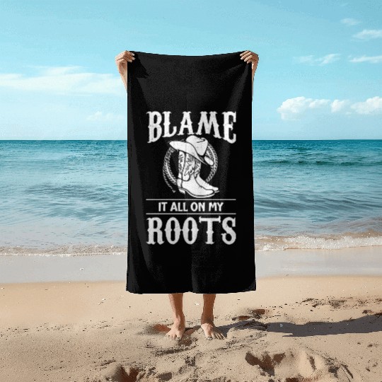 Blame It All On My Roots - Cowboy Boots Cowgirl Beach Towels
