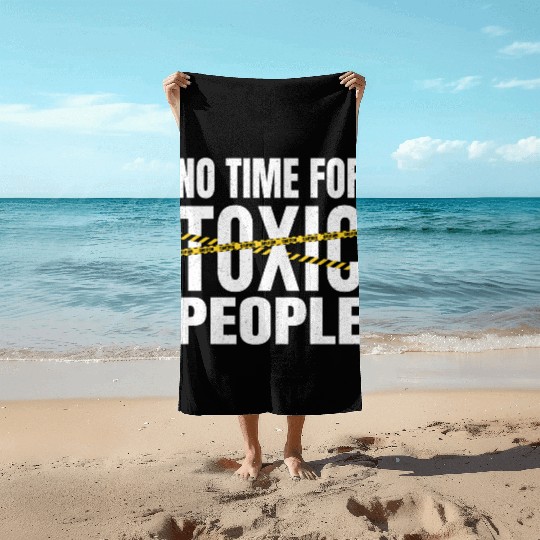 No time for toxic people Beach Towels