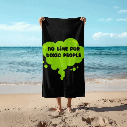 No time for toxic people Beach Towels