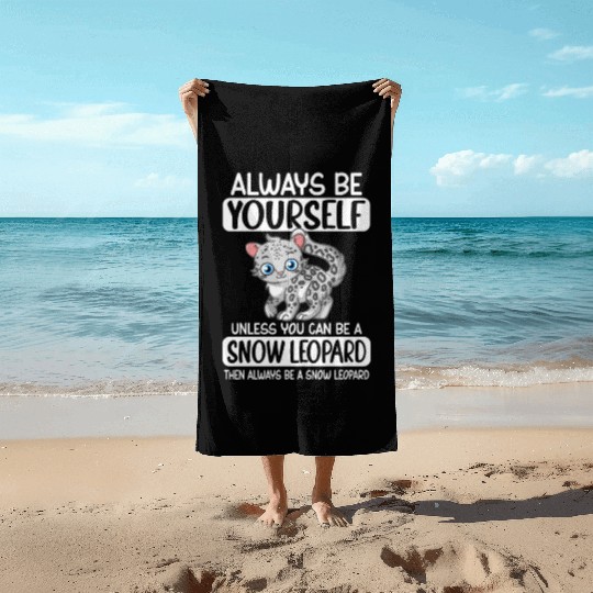 Always Be Yourself Unless You Can Be Snow Leopard Beach Towels
