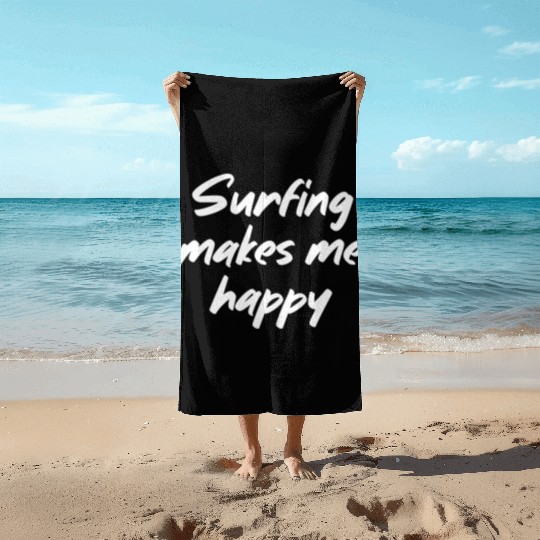 Surfing makes me happy Beach Towels