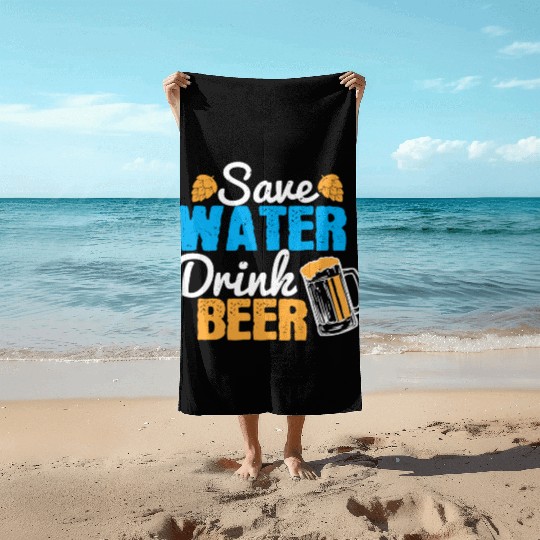 Save water, drink beer Beach Towels