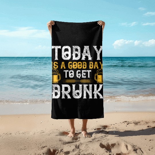 Today is a good day to get drunk Beach Towels