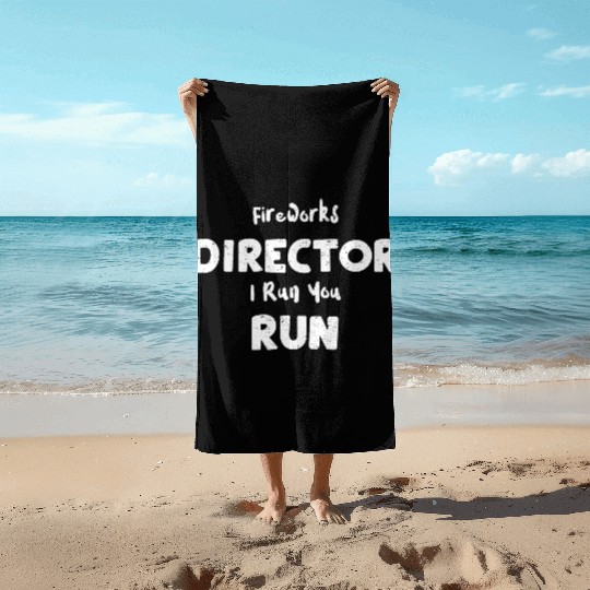 Fireworks Director I Run You Run Beach Towels