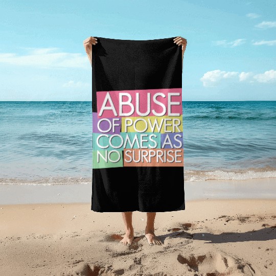 Abuse of power comes as no surprise Beach Towels