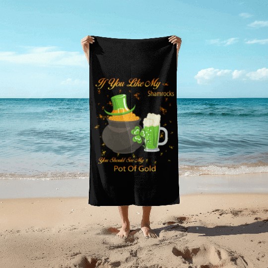 See My Pot Of Gold St Patty's Day Cute Joke Beach Towels