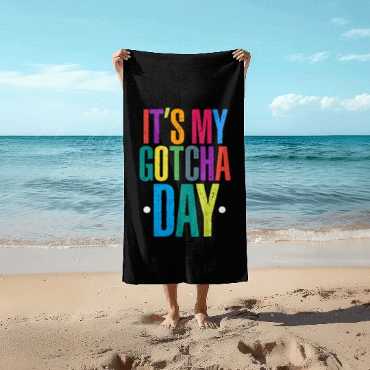 It's My Gotcha Day Beach Towels