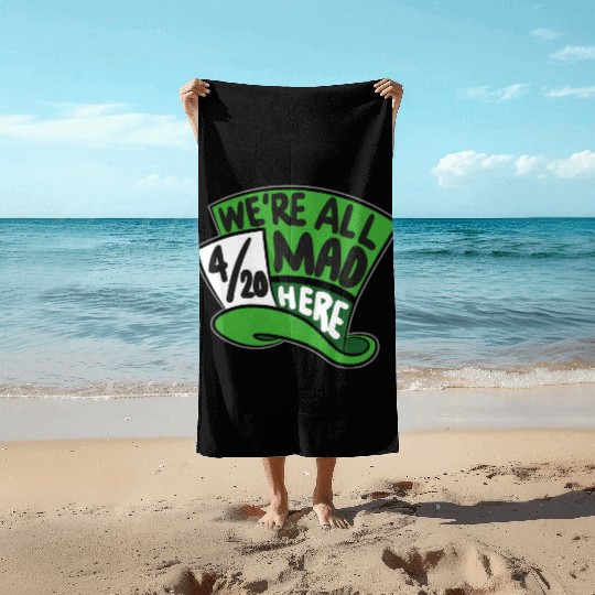 We Are all Mad 420 Here mad hatter Beach Towels