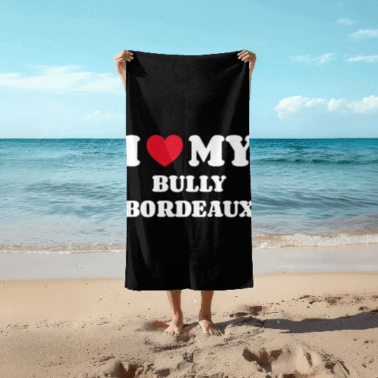 I Love My Bully Bordeaux Beach Towels