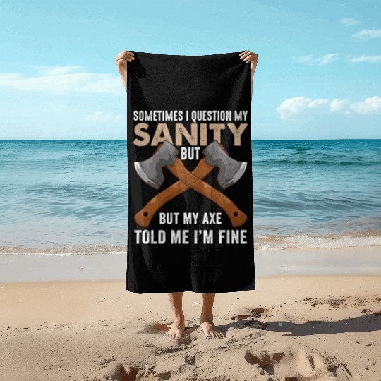 My Axe Told me I'm Fine Funny Axe Throwing Beach Towels