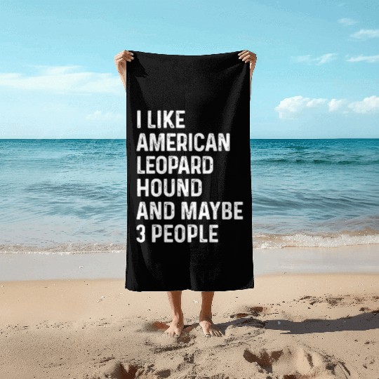 I Like American Leopard Hound And Maybe 3 People Beach Towels