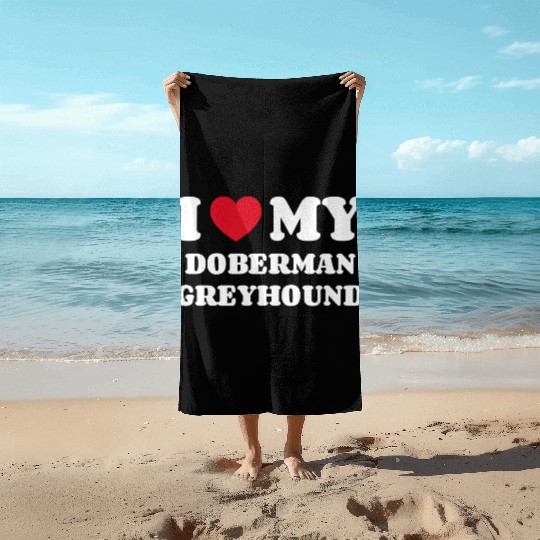 I Love My Doberman Greyhound Beach Towels