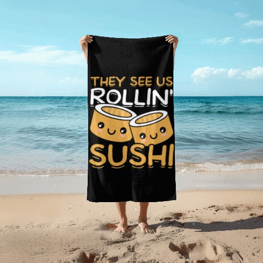 They See Us Rollin' Sushi Lover Japan Japanese Beach Towels