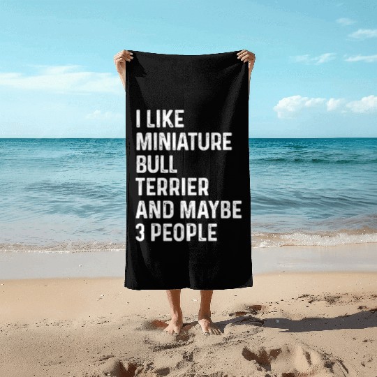 I Like Miniature Bull Terrier And Maybe 3 People Beach Towels