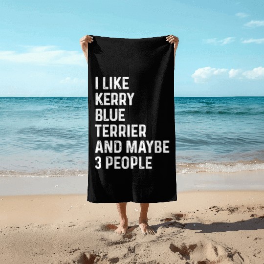 I Like Kerry Blue Terrier And Maybe 3 People Beach Towels