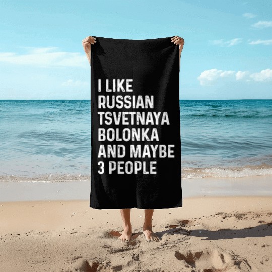 I Like Russian Tsvetnaya Bolonka And Maybe 3 Beach Towels