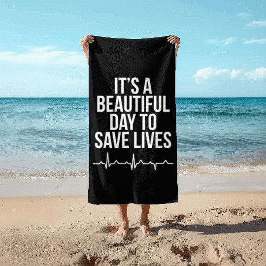 It'S A Beautiful Day To Save Lives Nurse Beach Towels